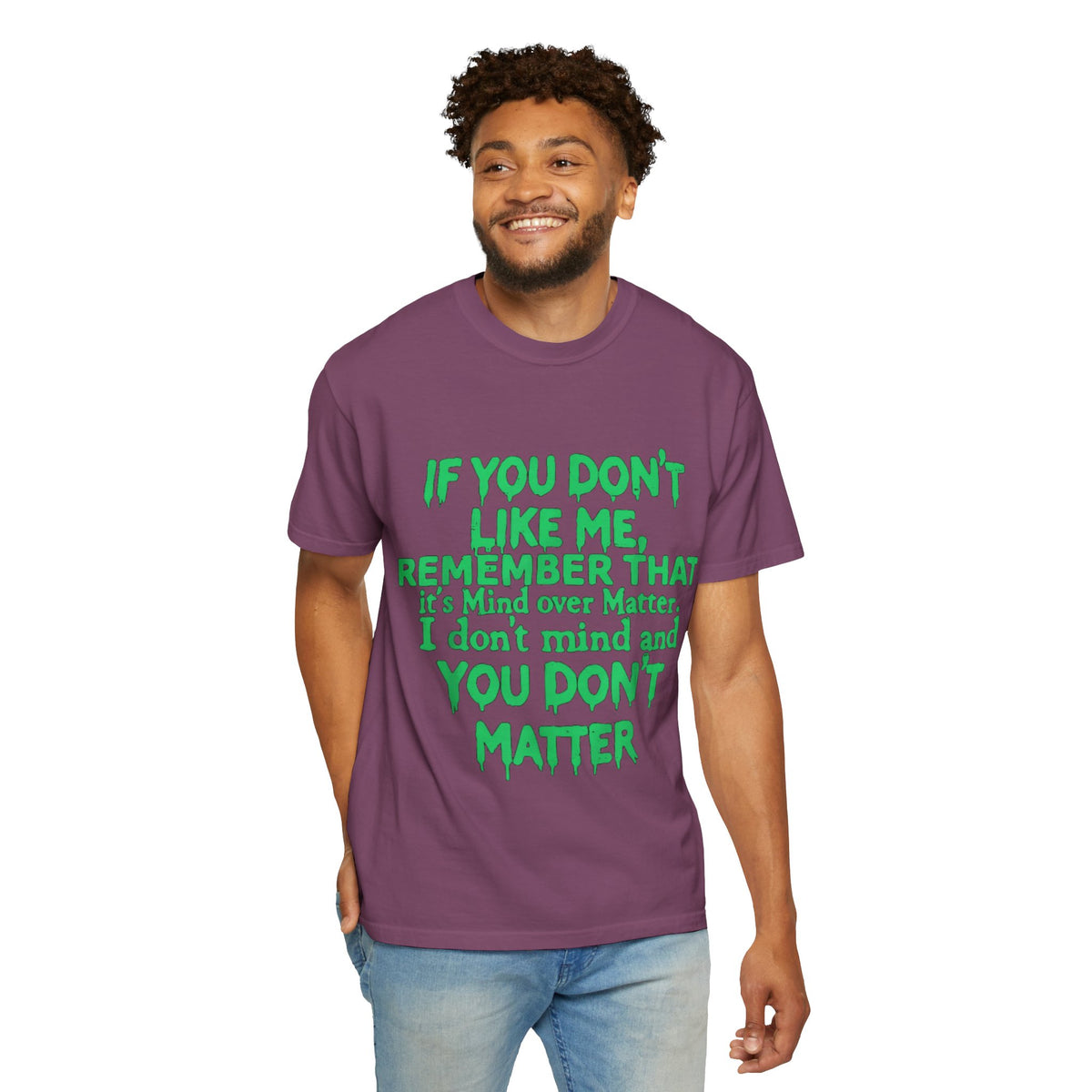 If You Don't Like Me Mind Over Matter Comfort Colors Tee