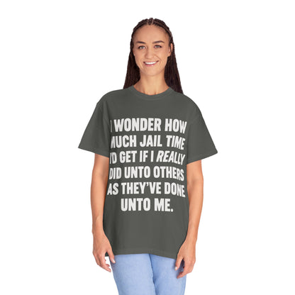 Do Unto Others Jail Time Humor Comfort Colors T-Shirt