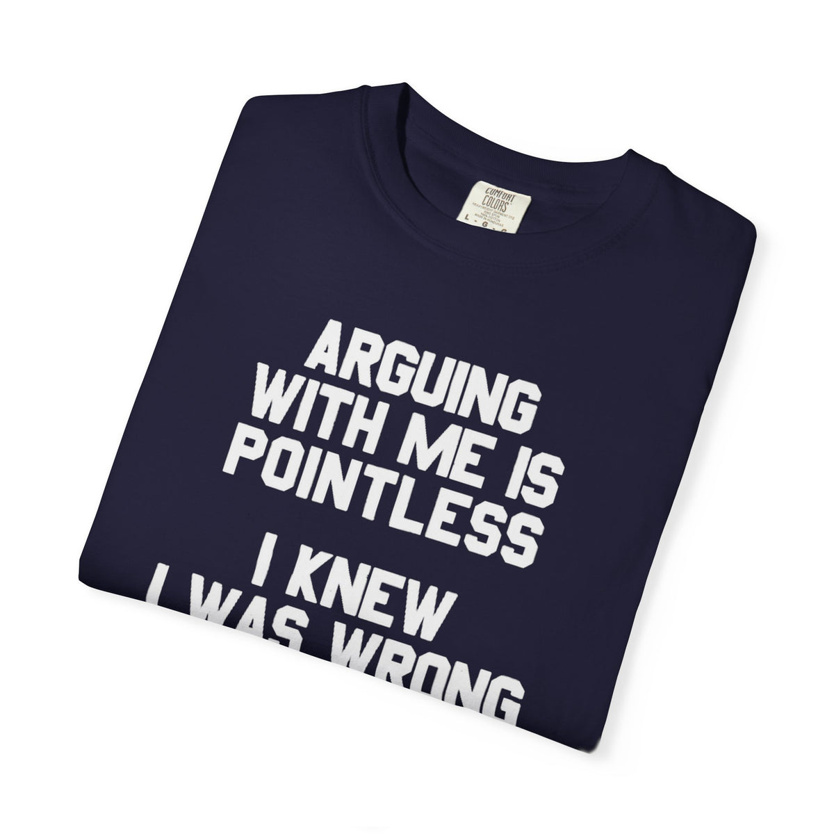 Arguing With Me Is Pointless Funny Comfort Colors Tee