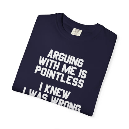 Arguing With Me Is Pointless Funny Comfort Colors Tee