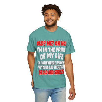 Old? Me? Oh No! Prime of My Life Comfort Colors Tee