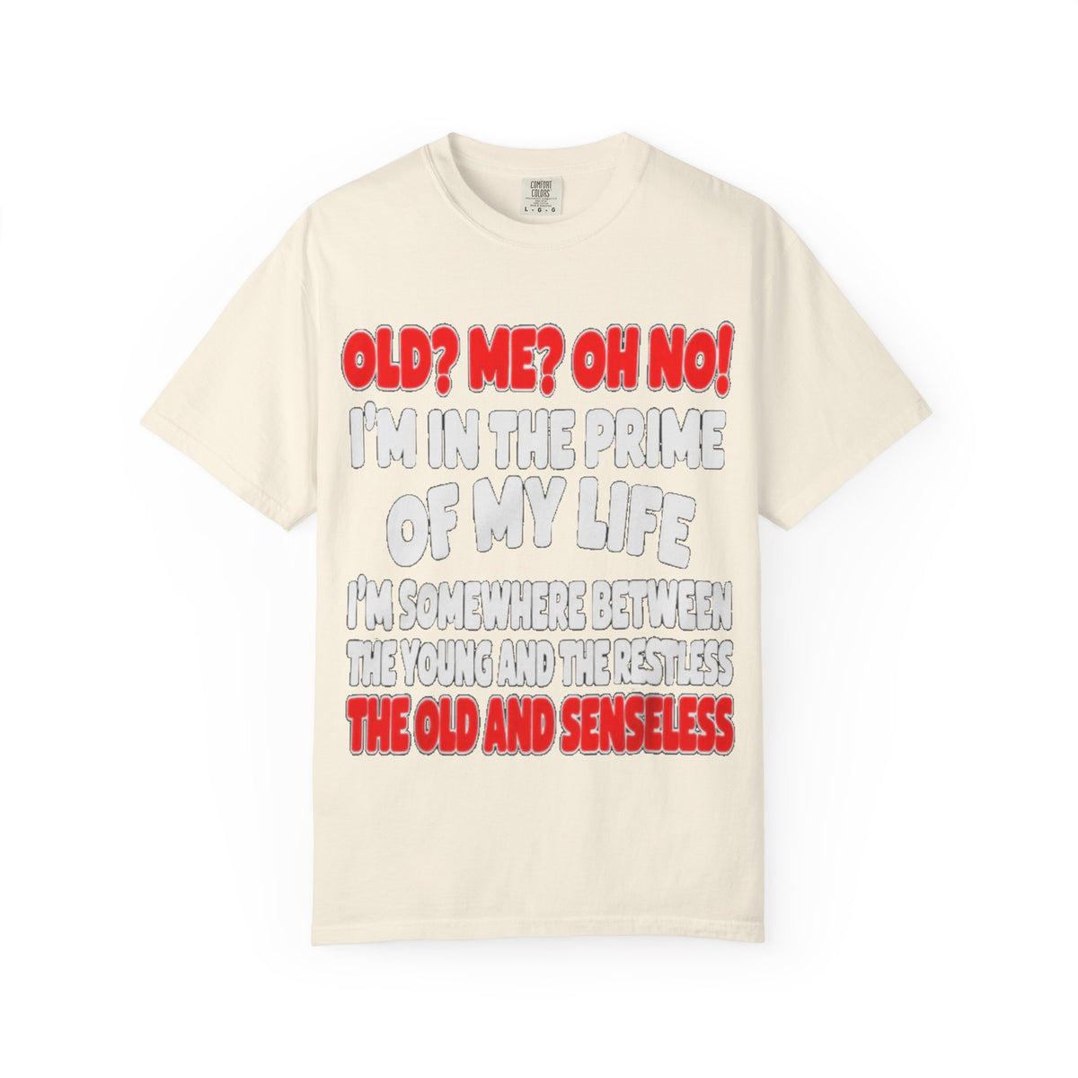 Old? Me? Oh No! Prime of My Life Comfort Colors Tee