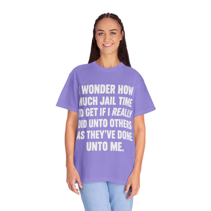 Do Unto Others Jail Time Humor Comfort Colors T-Shirt