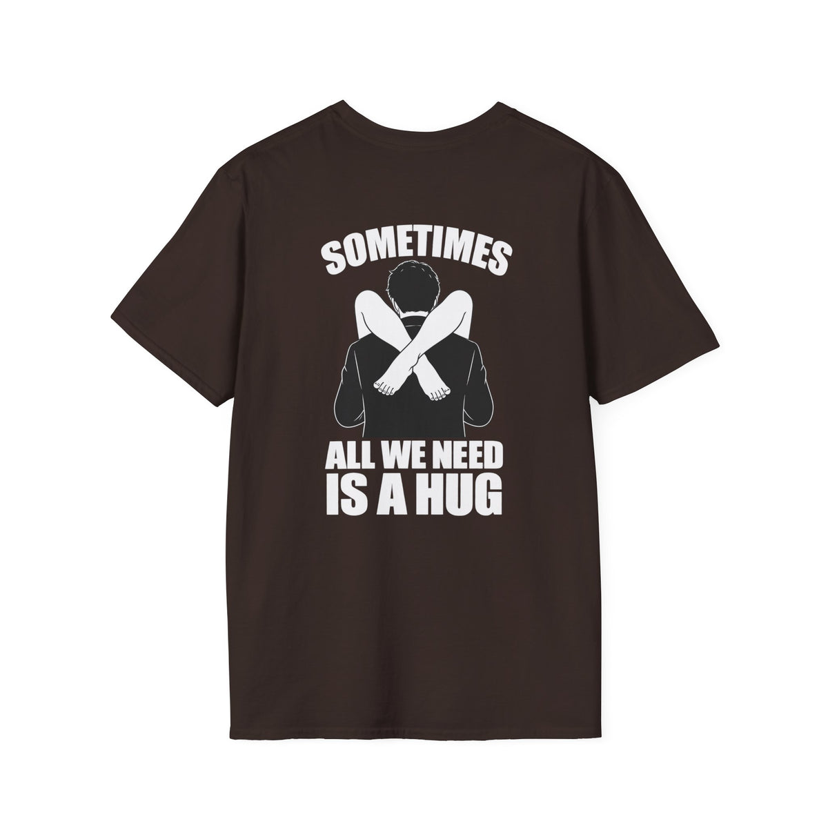 Sometimes All We Need Is A Hug Shirt – Funny Adult Humor Back Print Tee