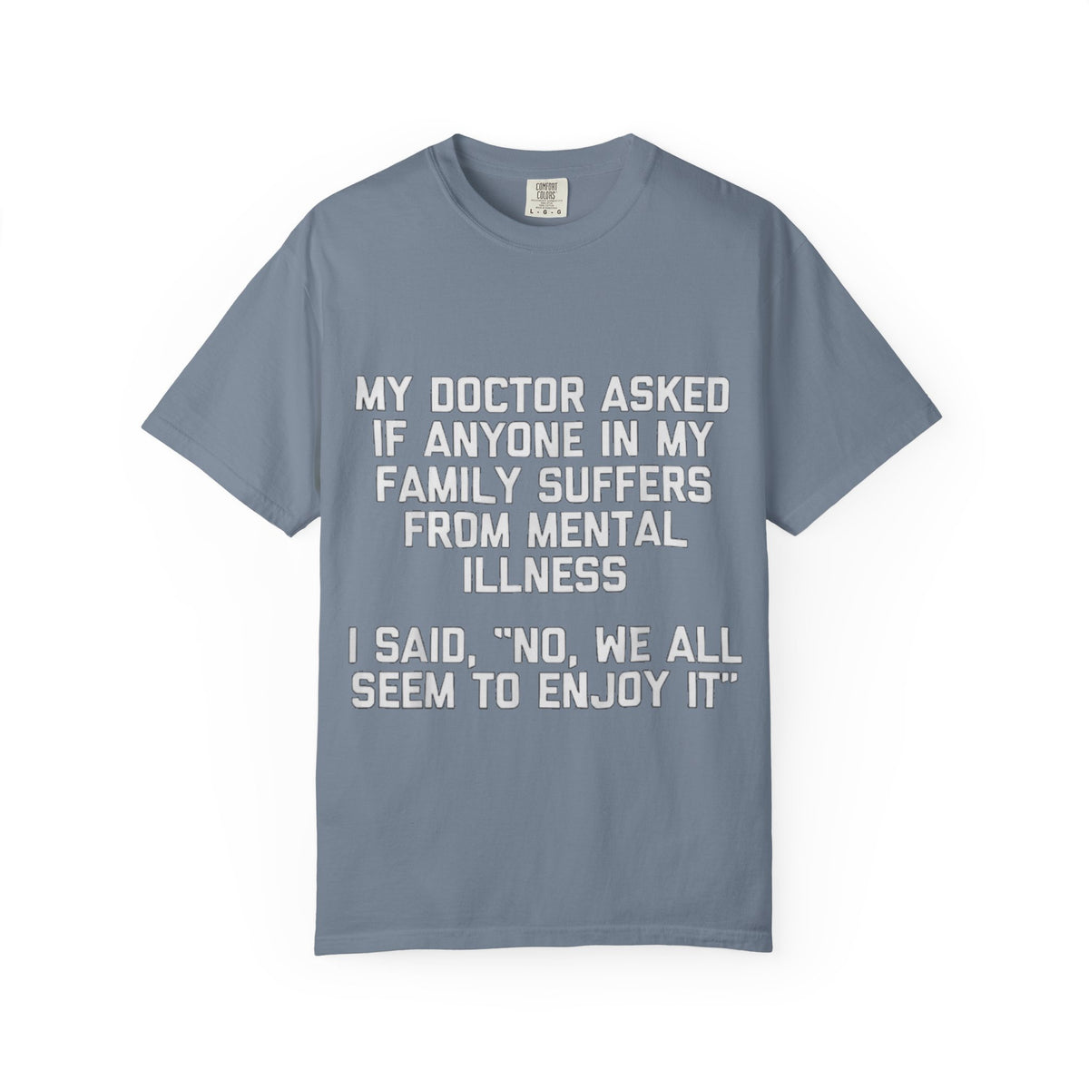 My Doctor Asked Mental Illness Humor Comfort Colors Tee