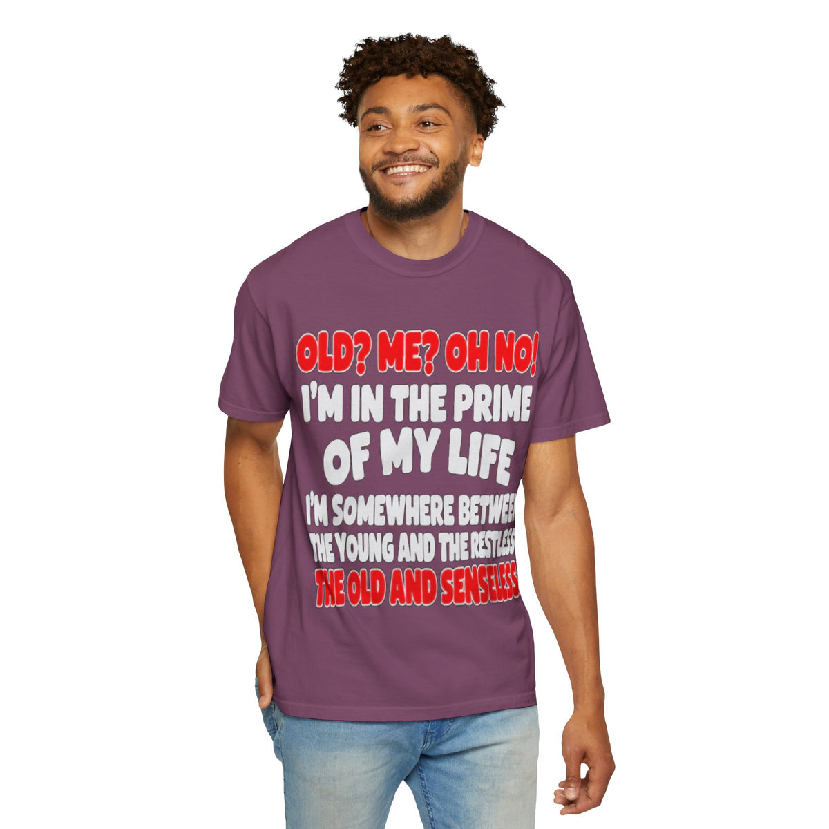 Old? Me? Oh No! Prime of My Life Comfort Colors Tee