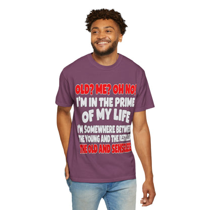Old? Me? Oh No! Prime of My Life Comfort Colors Tee