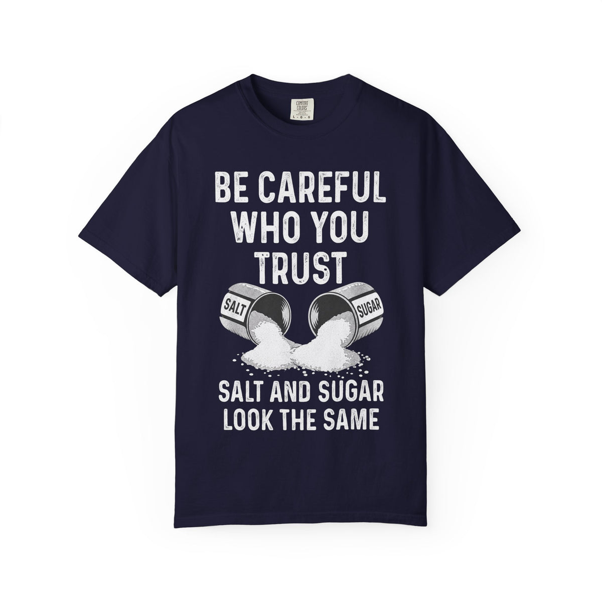Be Careful Who You Trust Salt & Sugar Comfort Colors Tee