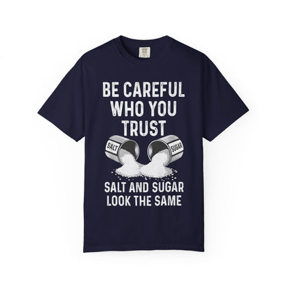 Be Careful Who You Trust Salt & Sugar Comfort Colors Tee