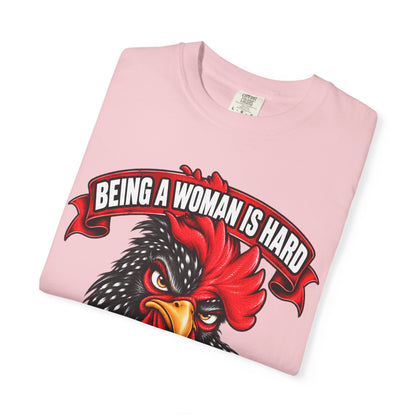 Being a Woman Is Hard Funny Comfort Colors T-Shirt