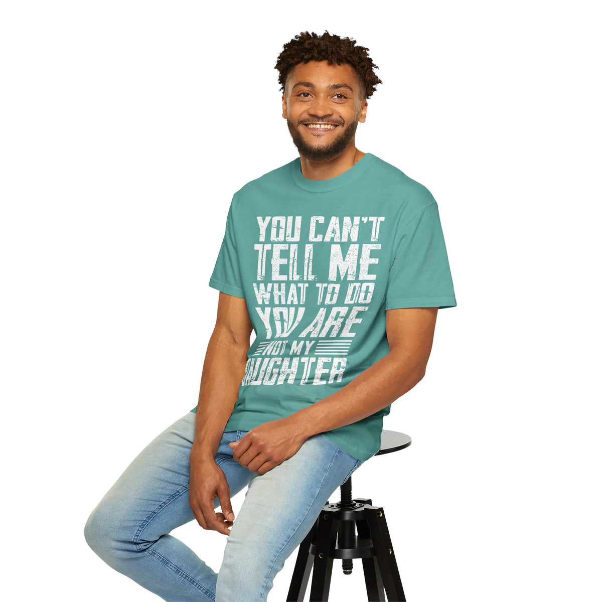 You Can't Tell Me What to Do Not My Daughter Comfort Colors Tee