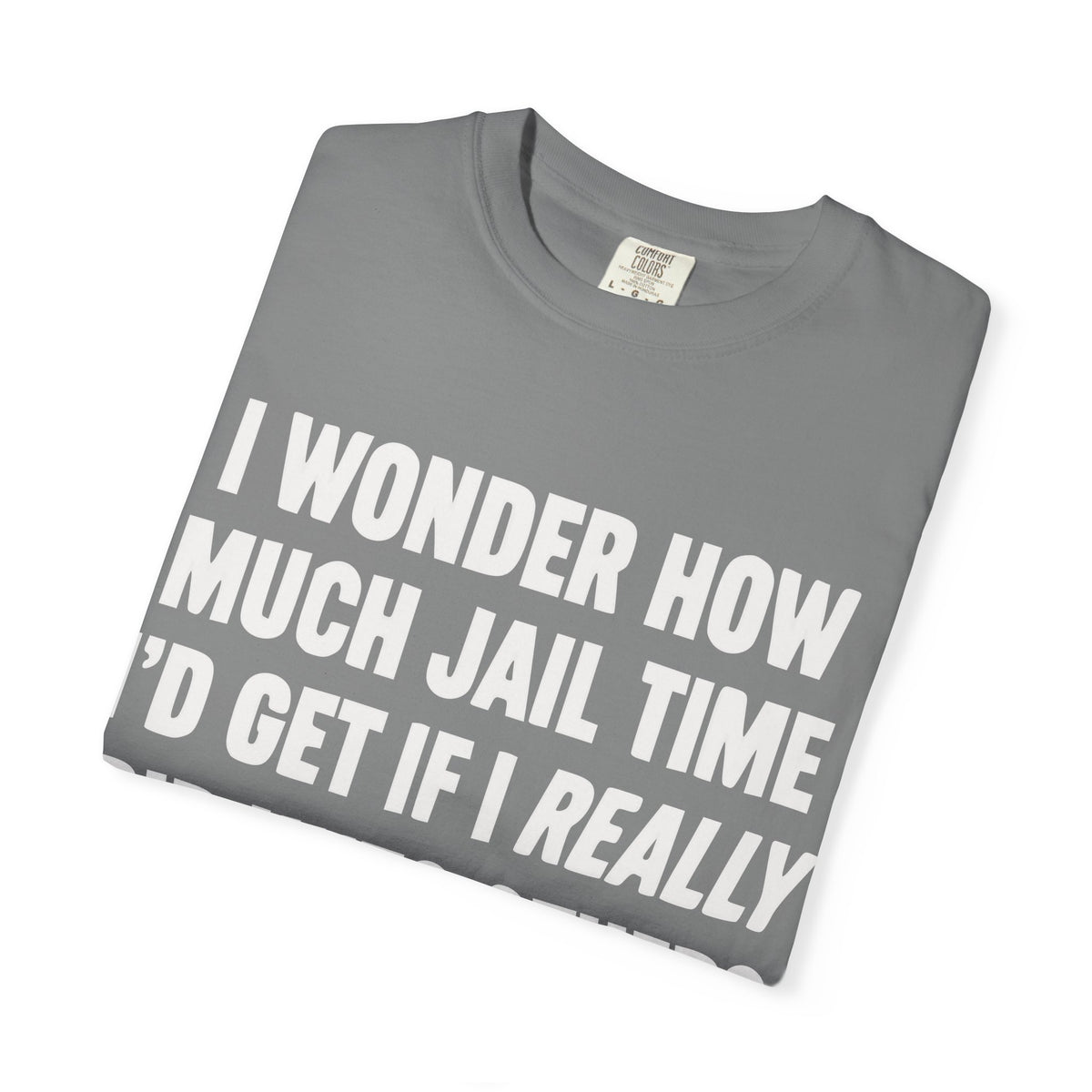 Do Unto Others Jail Time Humor Comfort Colors T-Shirt