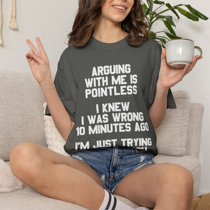 Arguing With Me Is Pointless Funny Comfort Colors Tee