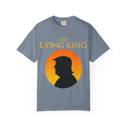 The Lying King Political Satire Comfort Colors T-Shirt