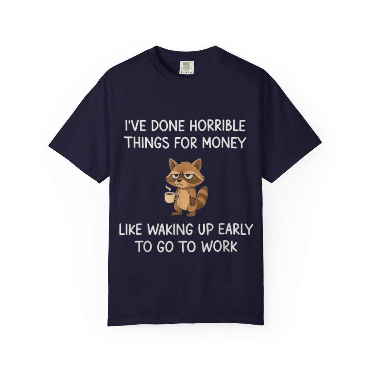 I've Done Horrible Things for Money Funny Raccoon Tee