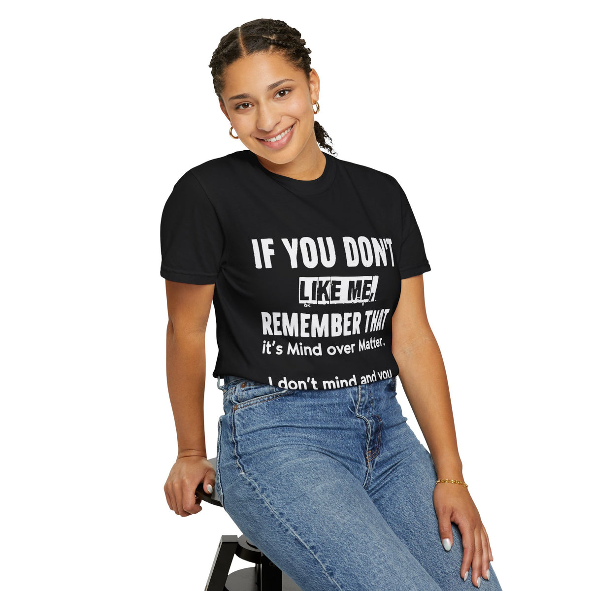 If You Don't Like Me Mind Over Matter Comfort Colors Tee
