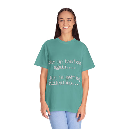 Woke Up Handsome Again Funny Comfort Colors T-Shirt