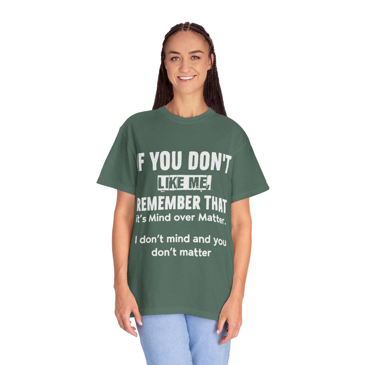 If You Don't Like Me Mind Over Matter Comfort Colors Tee