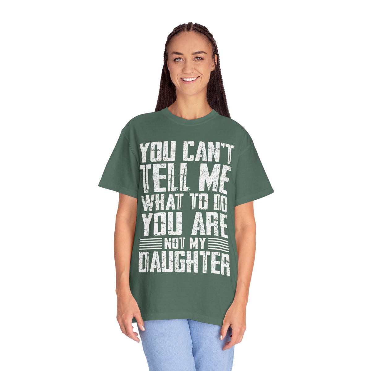 You Can't Tell Me What to Do Not My Daughter Comfort Colors Tee