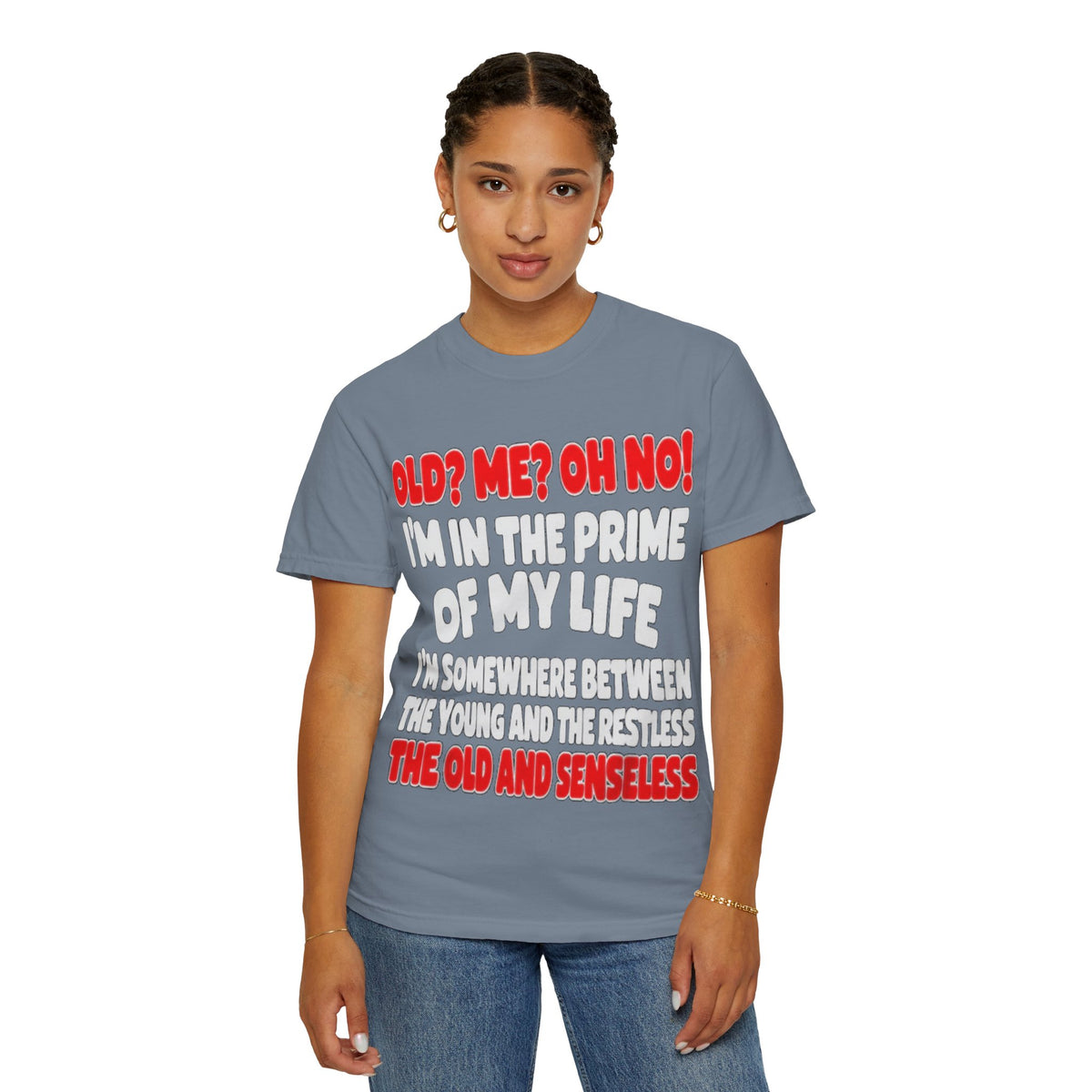 Old? Me? Oh No! Prime of My Life Comfort Colors Tee