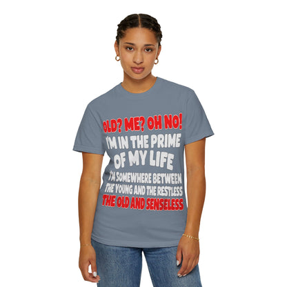 Old? Me? Oh No! Prime of My Life Comfort Colors Tee