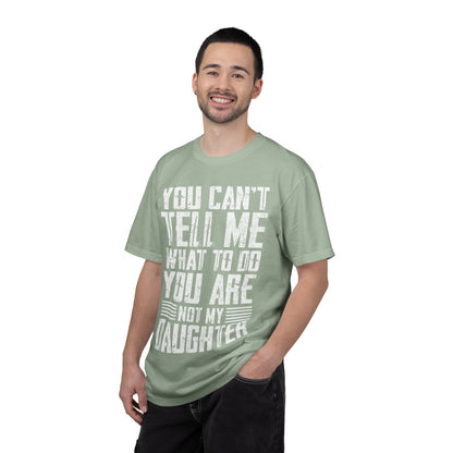 You Can't Tell Me What to Do Not My Daughter Comfort Colors Tee