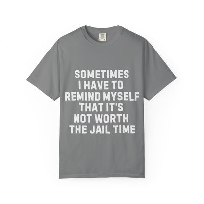 Not Worth the Jail Time Funny Comfort Colors T-Shirt