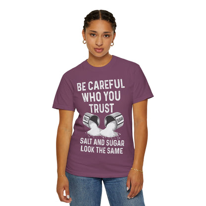 Be Careful Who You Trust Salt & Sugar Comfort Colors Tee