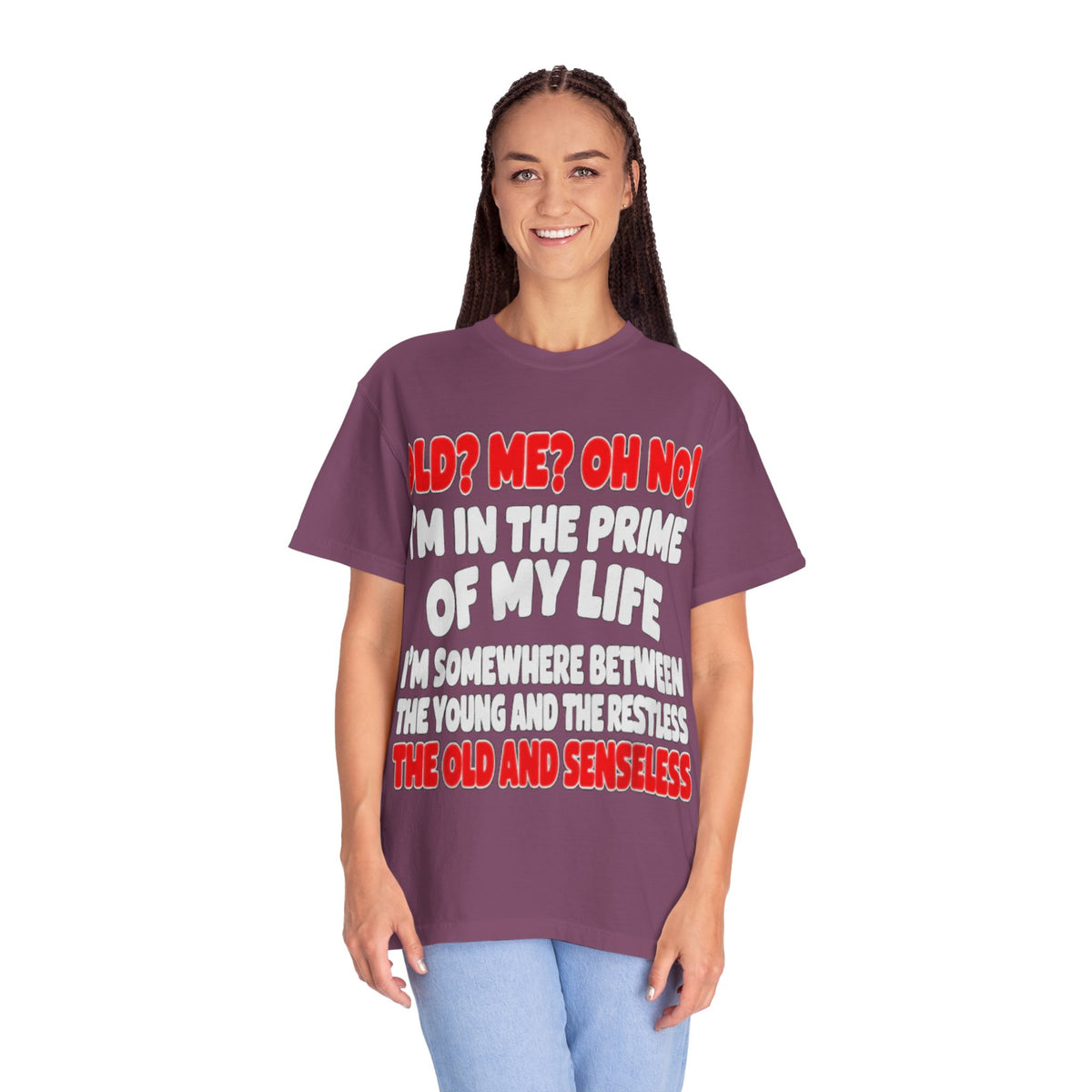 Old? Me? Oh No! Prime of My Life Comfort Colors Tee