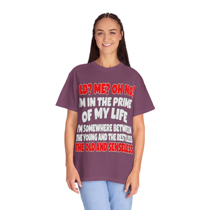 Old? Me? Oh No! Prime of My Life Comfort Colors Tee