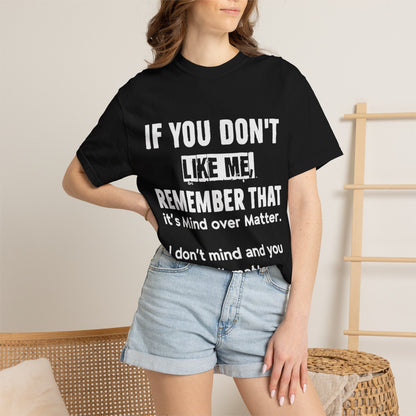 If You Don't Like Me Mind Over Matter Comfort Colors Tee
