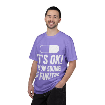 It's OK I'm on 500MG of Fukitol Funny Comfort Colors Tee