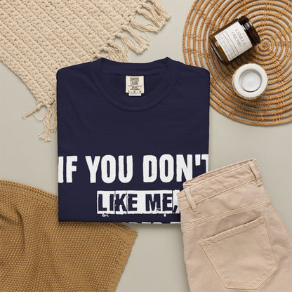 If You Don't Like Me Mind Over Matter Comfort Colors Tee