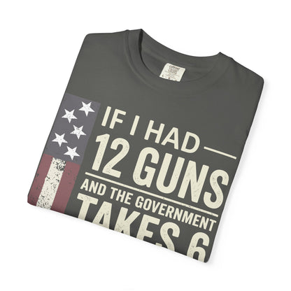 If I Had 12 Guns Funny Gun Math Comfort Colors T-Shirt