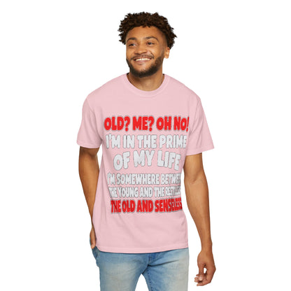 Old? Me? Oh No! Prime of My Life Comfort Colors Tee