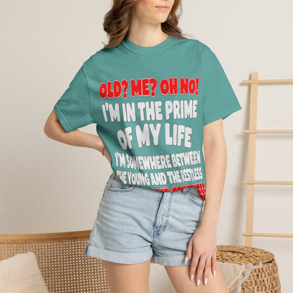 Old? Me? Oh No! Prime of My Life Comfort Colors Tee