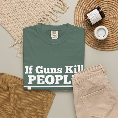 If Guns Kill People Funny Firearm Statement Comfort Colors Tee