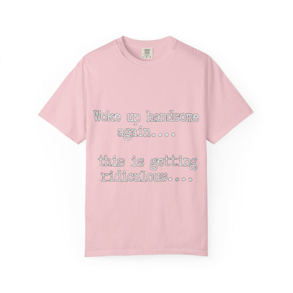 Woke Up Handsome Again Funny Comfort Colors T-Shirt