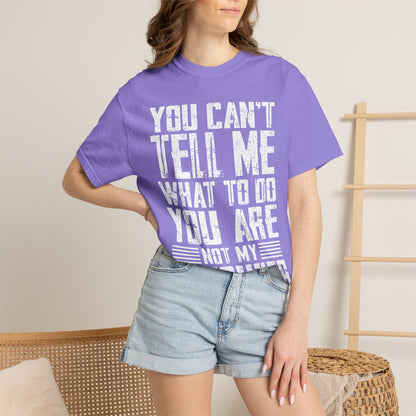 You Can't Tell Me What to Do Not My Daughter Comfort Colors Tee
