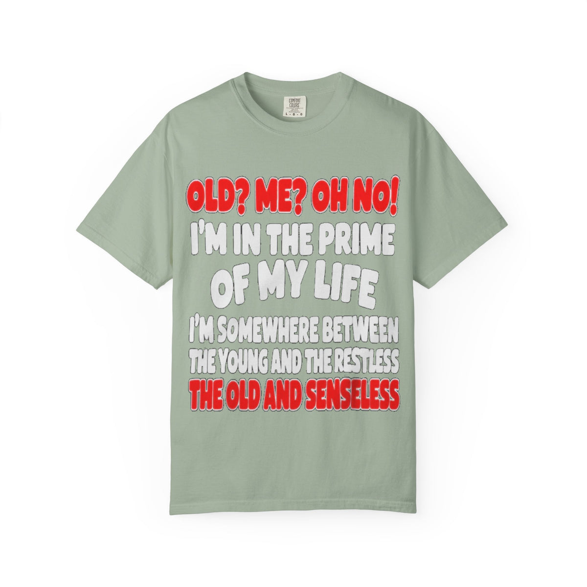 Old? Me? Oh No! Prime of My Life Comfort Colors Tee