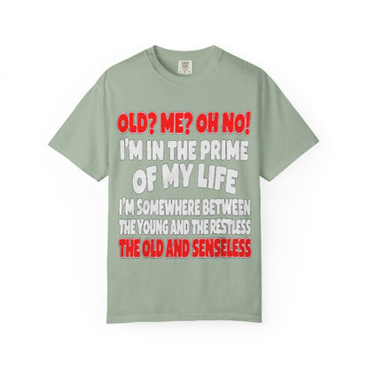 Old? Me? Oh No! Prime of My Life Comfort Colors Tee