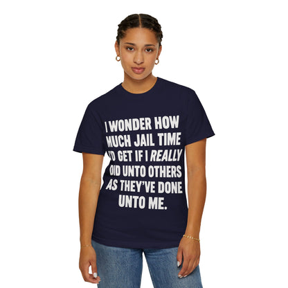 Do Unto Others Jail Time Humor Comfort Colors T-Shirt