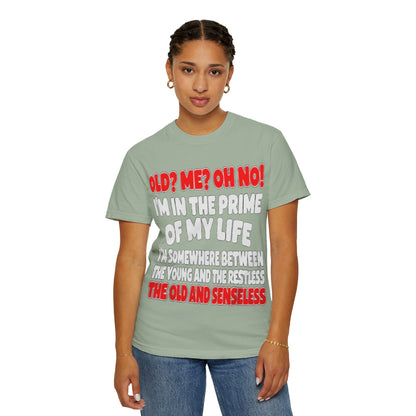 Old? Me? Oh No! Prime of My Life Comfort Colors Tee