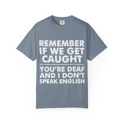 If We Get Caught Funny Quote Comfort Colors T-Shirt