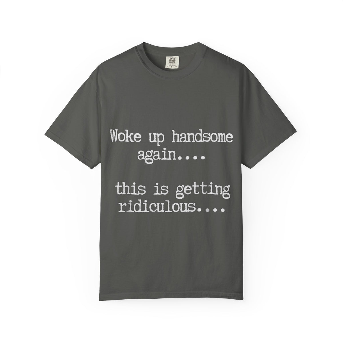 Woke Up Handsome Again Funny Comfort Colors T-Shirt