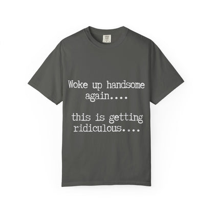 Woke Up Handsome Again Funny Comfort Colors T-Shirt