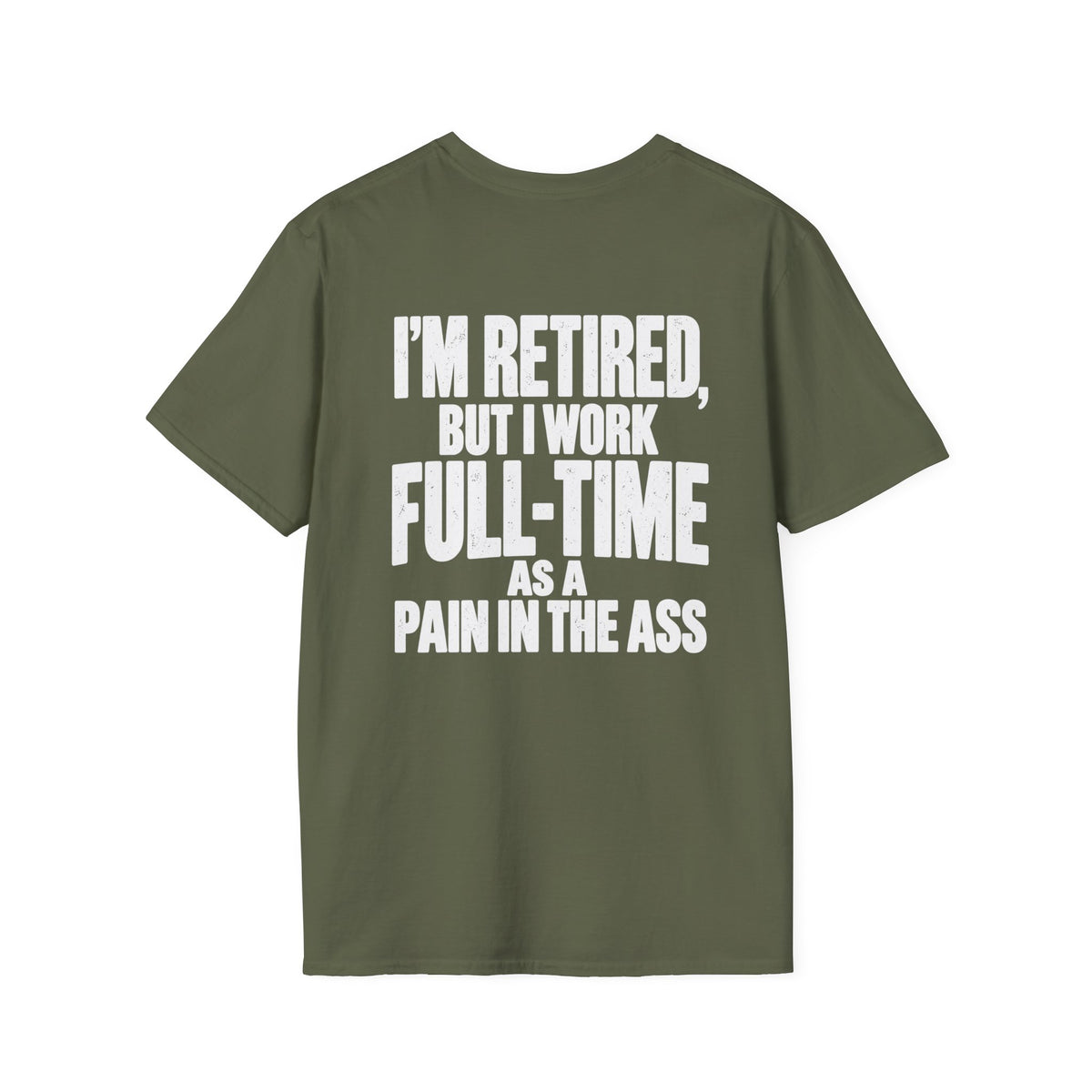 I’m Retired But I Work Full-Time as a Pain in the Ass Shirt – Funny Retirement Tee