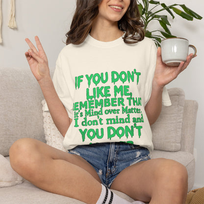 If You Don't Like Me Mind Over Matter Comfort Colors Tee