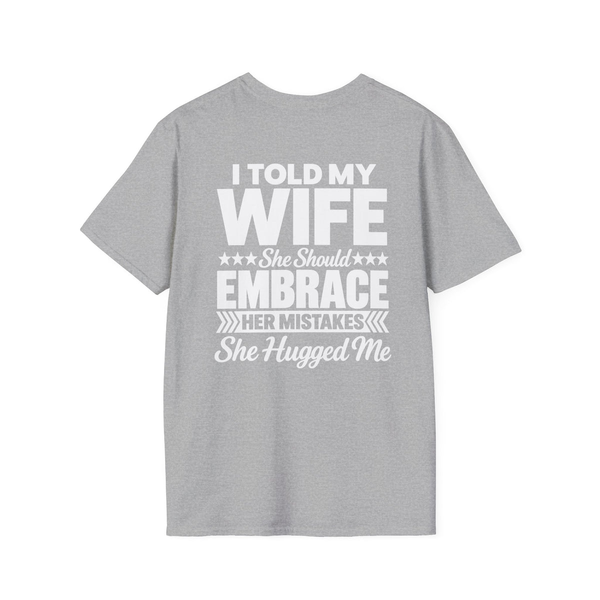 I Told My Wife to Embrace Her Mistakes Shirt – Funny Husband Wife Marriage Humor Tee