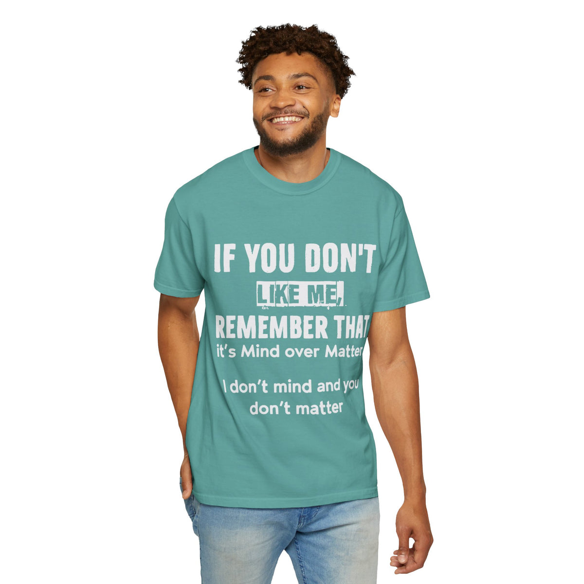 If You Don't Like Me Mind Over Matter Comfort Colors Tee